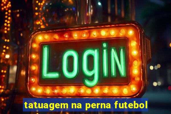 tatuagem na perna futebol